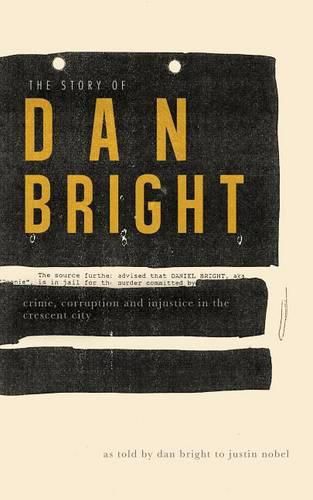 Cover image for The Story of Dan Bright: Crime, Corruption, and Injustice in the Crescent City