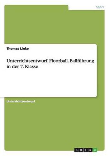 Unterrichtsentwurf. Floorball. Ballfuhrung in der 7. Klasse