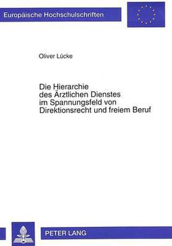 Cover image for Die Hierarchie Des Aerztlichen Dienstes Im Spannungsfeld Von Direktionsrecht Und Freiem Beruf