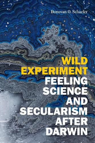 Cover image for Wild Experiment: Feeling Science and Secularism after Darwin