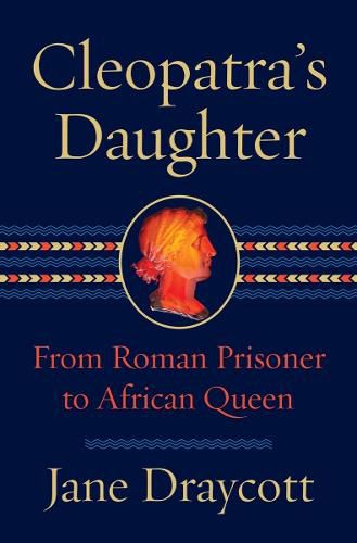 Cover image for Cleopatra's Daughter: From Roman Prisoner to Egyptian Queen