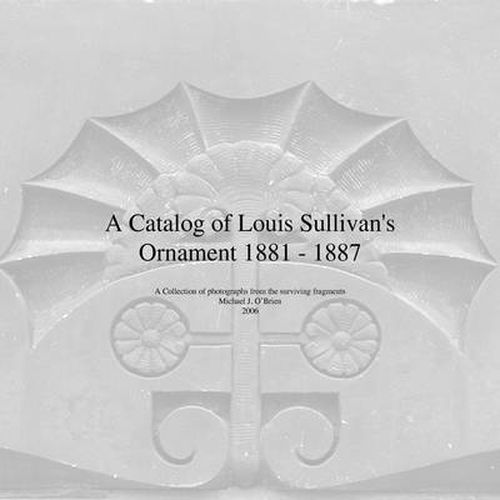 Cover image for A Catalog of Louis Sullivan's Ornament 1881-1887