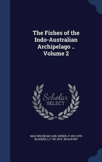 Cover image for The Fishes of the Indo-Australian Archipelago ..; Volume 2