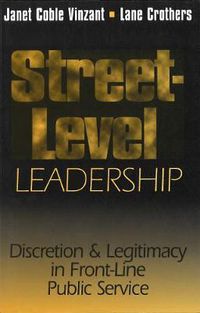 Cover image for Street-Level Leadership: Discretion and Legitimacy in Front-Line Public Service