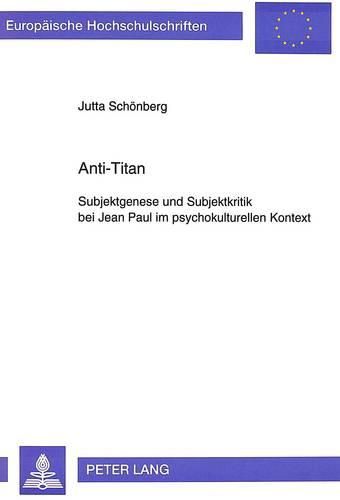 Cover image for Anti-Titan: Subjektgenese Und Subjektkritik Bei Jean Paul Im Psychokulturellen Kontext