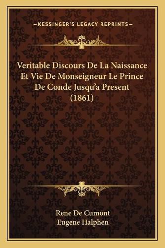 Cover image for Veritable Discours de La Naissance Et Vie de Monseigneur Le Prince de Conde Jusqu'a Present (1861)