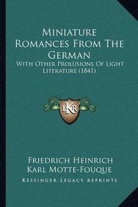 Cover image for Miniature Romances from the German: With Other Prolusions of Light Literature (1841)