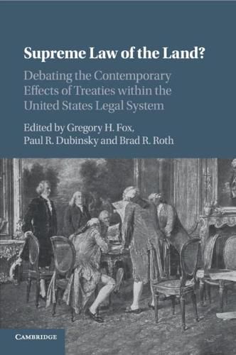 Cover image for Supreme Law of the Land?: Debating the Contemporary Effects of Treaties within the United States Legal System