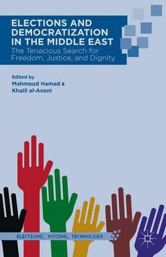 Cover image for Elections and Democratization in the Middle East: The Tenacious Search for Freedom, Justice, and Dignity