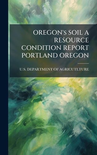 Cover image for OREGON's SOIL A RESOURCE CONDITION REPORT PORTLAND OREGON