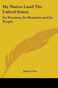 Cover image for My Native Land The United States: Its Wonders, Its Beauties and Its People