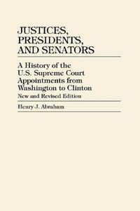 Cover image for Justices, Presidents, and Senators: A History of U.S. Supreme Court Appointments from Washington to Clinton