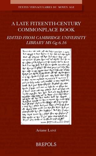 Cover image for A Late Fifteenth-Century Commonplace Book: Edited from Cambridge University Library MS Gg.6.16