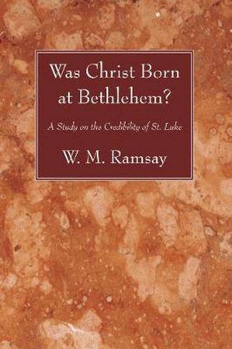 Was Christ Born at Bethlehem?: A Study on the Credibility of St. Luke