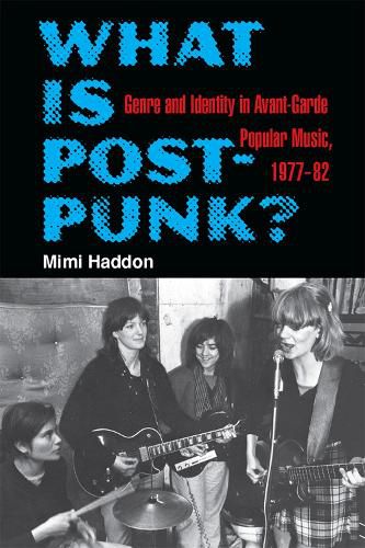 Cover image for What Is Post-Punk?: Genre and Identity in Avant-Garde Popular Music, 1977-82