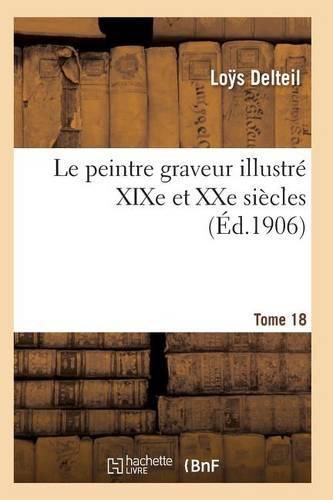 Cover image for Le Peintre Graveur Illustre (Xixe Et Xxe Siecles). Tome 18