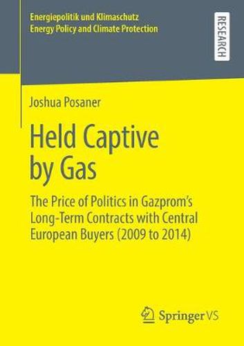 Cover image for Held Captive by Gas: The Price of Politics in Gazprom's Long-Term Contracts with Central European Buyers (2009 to 2014)