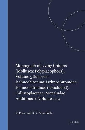 Monograph of Living Chitons (Mollusca: Polyplacophora), Volume 5 Suborder Ischnochitonina: Ischnochitonidae: Ischnochitoninae (concluded), Callistoplacinae; Mopaliidae. Additions to Volumes. 1-4