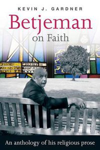 Cover image for Betjeman on Faith: An Anthology Of His Religious Prose