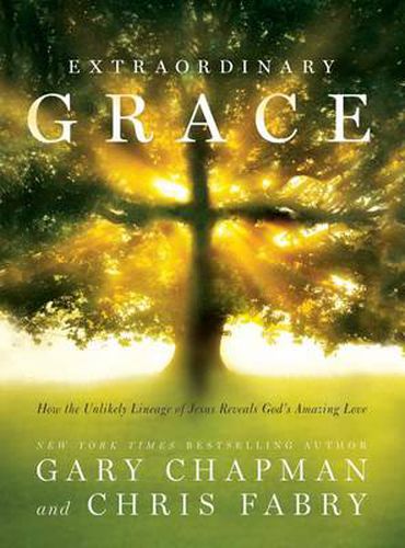 Cover image for Extraordinary Grace: How the Unlikely Lineage of Jesus Reveals God's Amazing Love