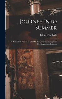 Cover image for Journey Into Summer: a Naturalist's Record of a 19,000-mile Journey Through the North American Summer