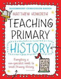 Cover image for Bloomsbury Curriculum Basics: Teaching Primary History