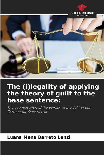 Cover image for The (i)legality of applying the theory of guilt to the base sentence