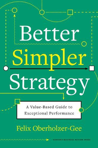 Cover image for Better, Simpler Strategy: A Value-Based Guide to Exceptional Performance