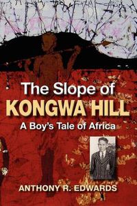 Cover image for The Slope of Kongwa Hill: A Boy's Tale of Africa
