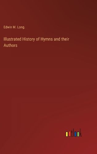 Cover image for Illustrated History of Hymns and their Authors