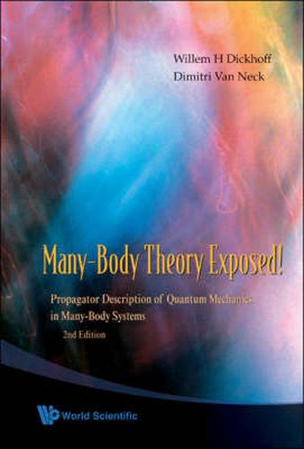 Cover image for Many-body Theory Exposed! Propagator Description Of Quantum Mechanics In Many-body Systems (2nd Edition)