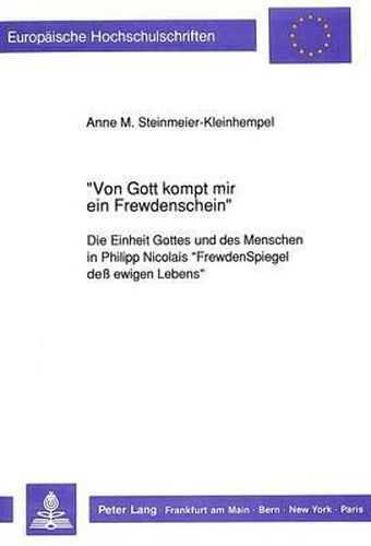 Cover image for -Von Gott Kompt Mir Ein Frewdenschein-: Die Einheit Gottes Und Des Menschen in Philipp Nicolais -Frewdenspiegel Dess Ewigen Lebens-