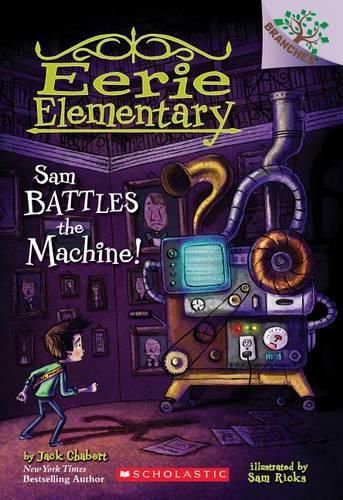 Sam Battles the Machine!: A Branches Book (Eerie Elementary #6): Volume 6