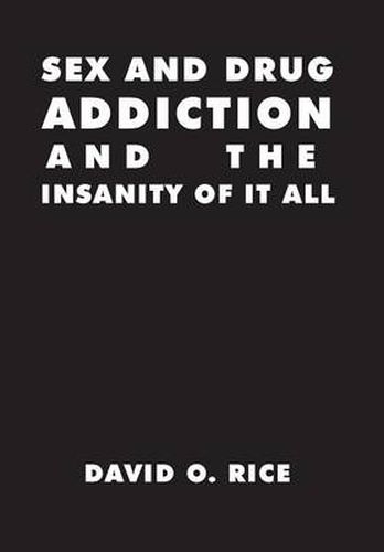 Sex and Drug Addiction and the Insanity of It All