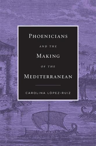 Cover image for Phoenicians and the Making of the Mediterranean