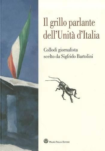 Cover image for Il Grillo Parlante Dell'unita D'Italia: Collodi Giornalista Scelto Da Sigfrido Bartolini