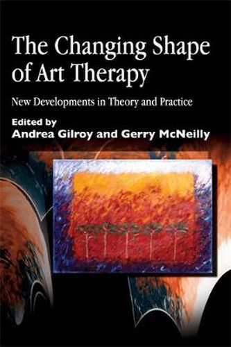 Cover image for The Changing Shape of Art Therapy: New Developments in Theory and Practice