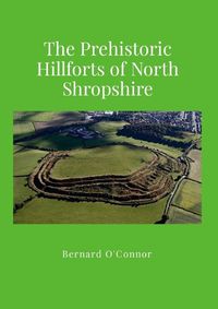 Cover image for Prehistoric Hillforts in North Shropshire