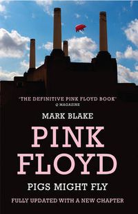 Cover image for Pigs Might Fly: The Inside Story of Pink Floyd