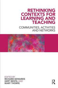 Cover image for Rethinking Contexts for Learning and Teaching: Communities, Activites and Networks