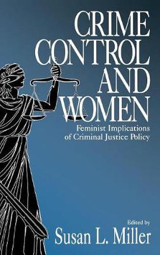 Crime Control and Women: Feminist Implications of Criminal Justice Policy