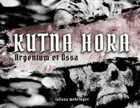 Cover image for Kutna Hora: Argentum et Ossa / Silver and Bones