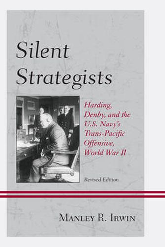 Cover image for Silent Strategists: Harding, Denby, and the U.S. Navy's Trans-Pacific Offensive, World War II