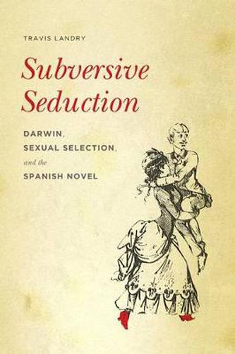 Cover image for Subversive Seduction: Darwin, Sexual Selection, and the Spanish Novel