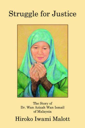 Cover image for Struggle for Justice: The Story of Dr. Wan Azizah Wan Ismail of Malaysia