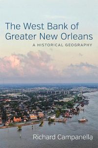 Cover image for The West Bank of Greater New Orleans: A Historical Geography