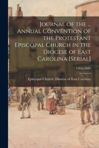 Cover image for Journal of the ... Annual Convention of the Protestant Episcopal Church in the Diocese of East Carolina [serial]; 126th(2009)