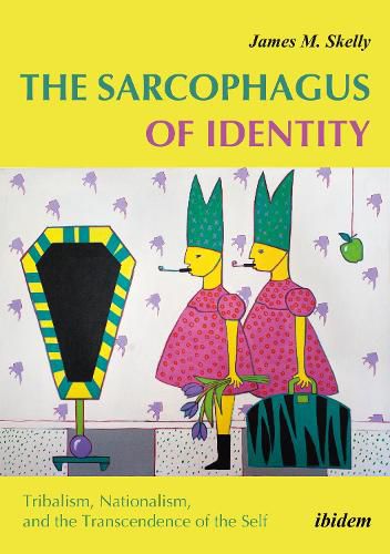 Cover image for The Sarcophagus of Identity: Tribalism, Nationalism & the Transcendence of the Self