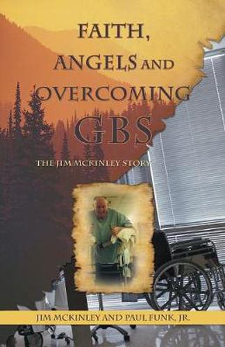 Cover image for Faith, Angels and Overcoming GBS: The Jim McKinley Story