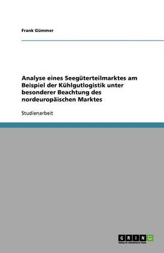Cover image for Analyse eines Seeguterteilmarktes am Beispiel der Kuhlgutlogistik unter besonderer Beachtung des nordeuropaischen Marktes